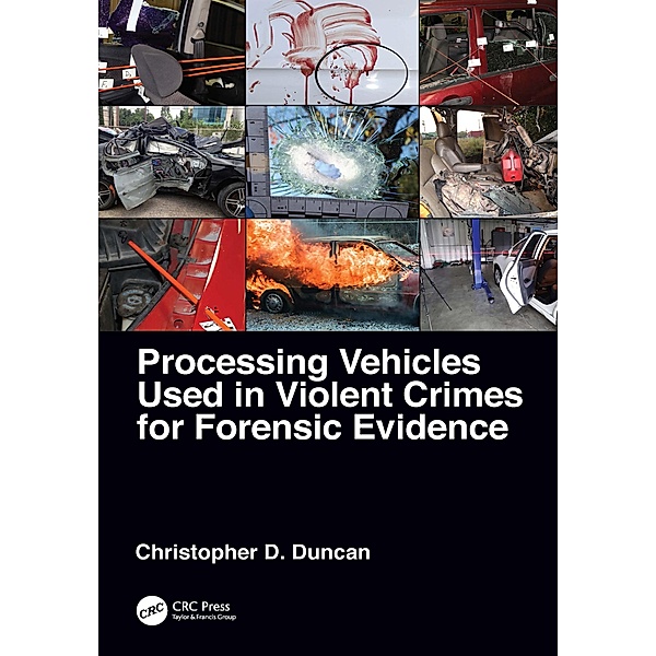 Processing Vehicles Used in Violent Crimes for Forensic Evidence, Christopher D. Duncan