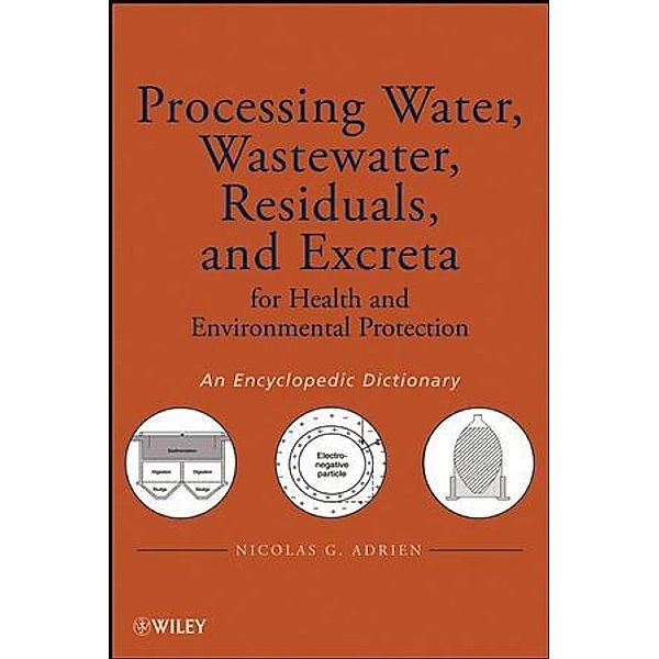 Processing Water, Wastewater, Residuals, and Excreta for Health and Environmental Protection, Nicolas G. Adrien