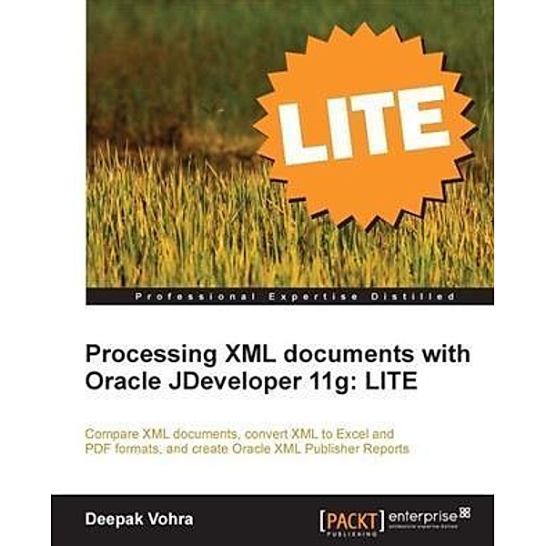 Processing XML documents with Oracle JDeveloper 11g: LITE, Deepak Vohra
