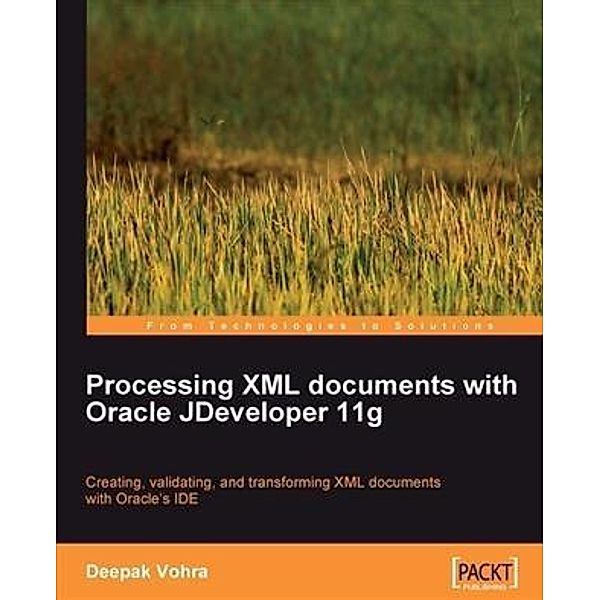 Processing XML documents with Oracle JDeveloper 11g, Deepak Vohra