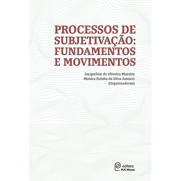 Processos de subjetivação:, Jacqueline de Oliveira Moreira, Mônica Eulália da Silva Januzzi