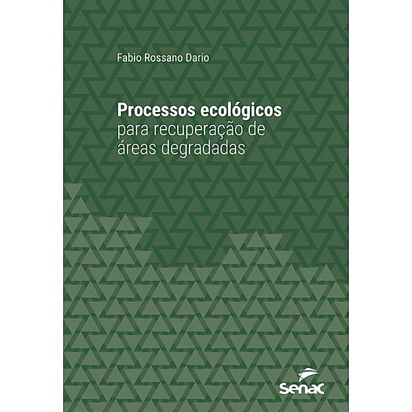Processos ecológicos para recuperação de áreas degradadas / Série Universitária, Fabio Rossano Dario