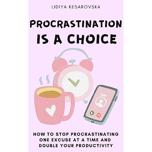 Procrastination is a Choice, Lidiya Kesarovska