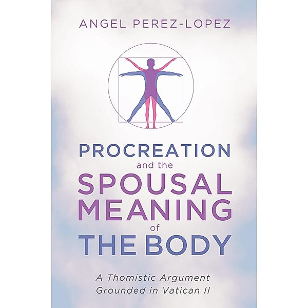 Procreation and the Spousal Meaning of the Body, Angel Perez-Lopez