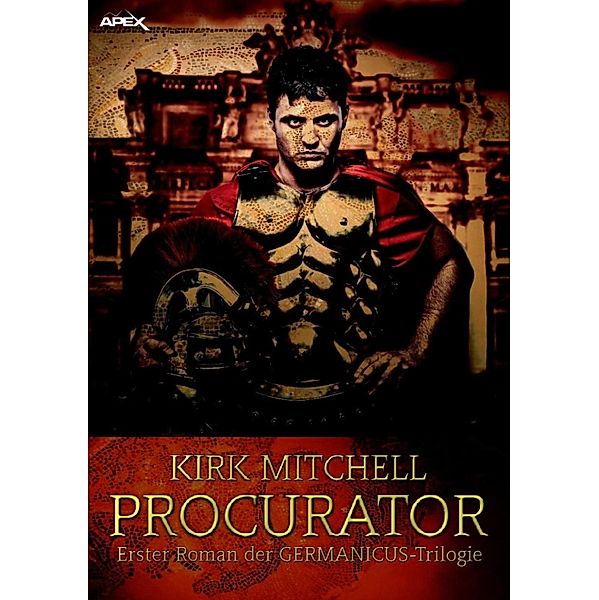 PROCURATOR - Erster Roman der GERMANICUS-Trilogie / Die GERMANICUS-Trilogie Bd.1, Kirk Mitchell