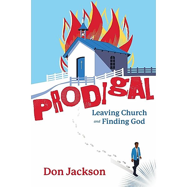 PRODIGAL - Leaving Church and Finding God, Don Jackson