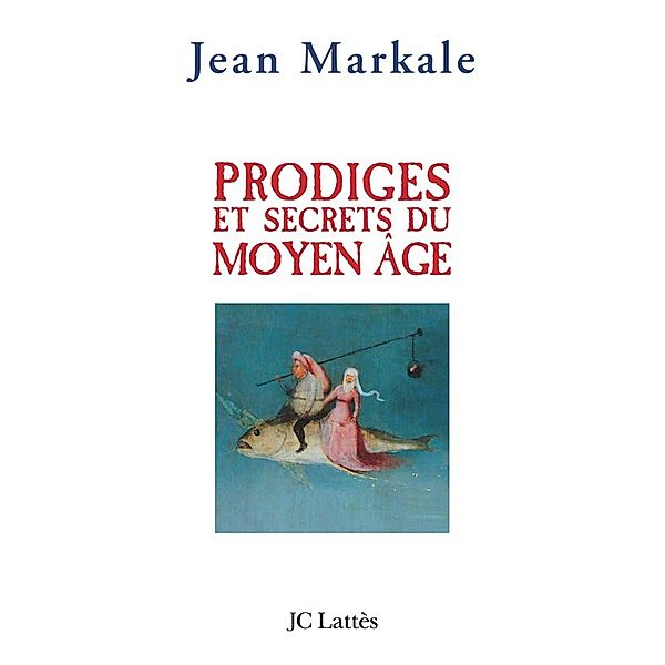Prodiges et secrets du Moyen-Âge / Essais et documents, Jean Markale