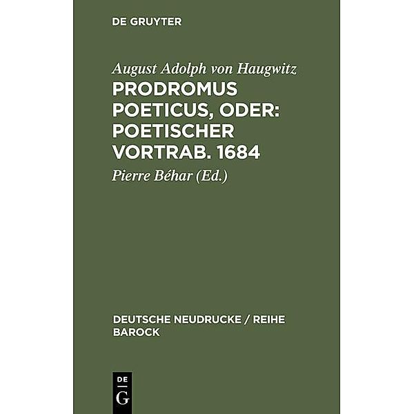 Prodromus Poeticus, Oder: Poetischer Vortrab. 1684 / Deutsche Neudrucke / Reihe Barock Bd.32, August Adolph von Haugwitz
