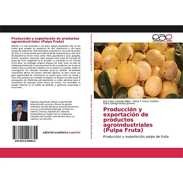 Producción y exportación de productos agroindustriales (Pulpa Fruta), Julio Cesar Caicedo Aldaz, Maria F Torres Cedeño, Sixto Santigo Ibañez Jacome