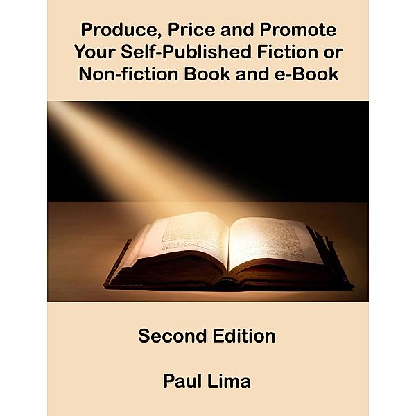 Produce, Price and Promote Your Self-Published Fiction or Non-fiction Book and e-Book, Paul Lima