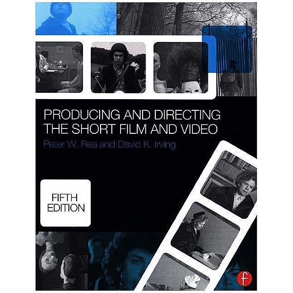 Producing and Directing the Short Film and Video, Peter W. Rea, Peter W. Rae, David K. Irving