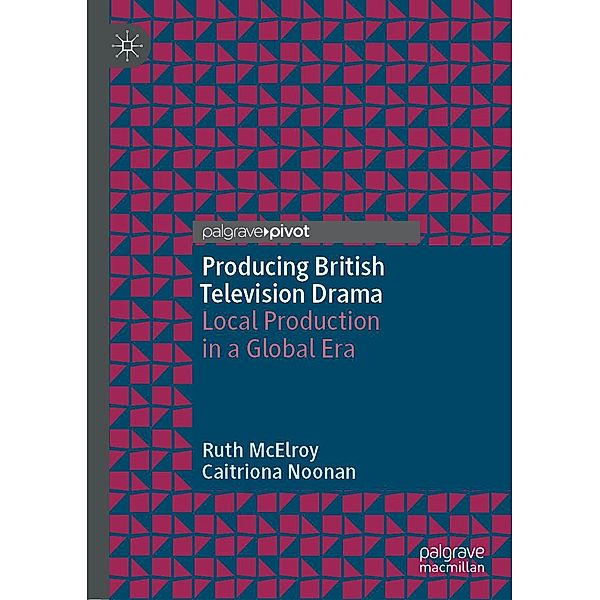 Producing British Television Drama, Ruth McElroy, Caitriona Noonan