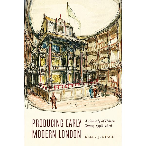 Producing Early Modern London / Early Modern Cultural Studies, Kelly J. Stage