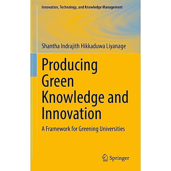 Producing Green Knowledge and Innovation / Innovation, Technology, and Knowledge Management, Shantha Indrajith Hikkaduwa Liyanage