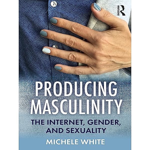 Producing Masculinity, Michele White