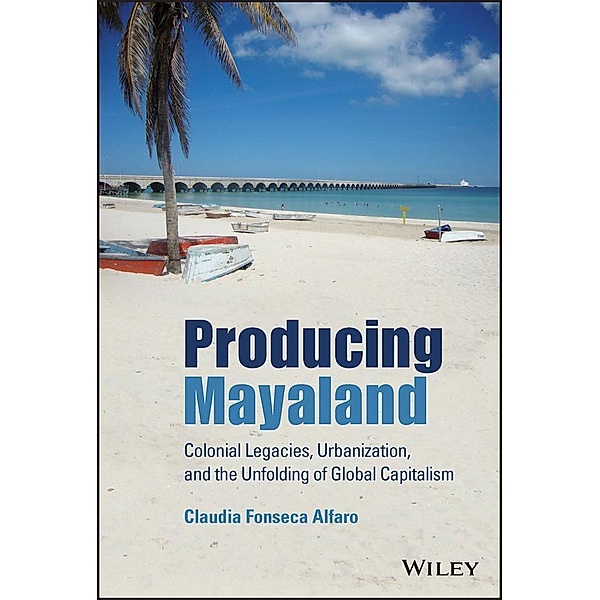 Producing Mayaland / Antipode Book Series, Claudia Fonseca Alfaro