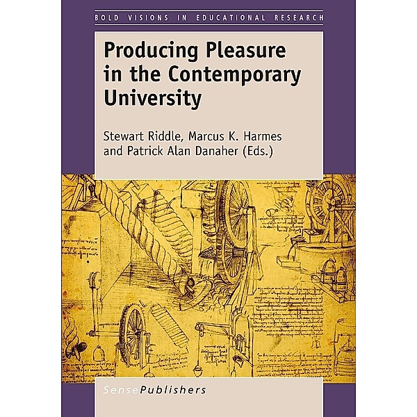 Producing Pleasure in the Contemporary University / Bold Visions in Educational Research