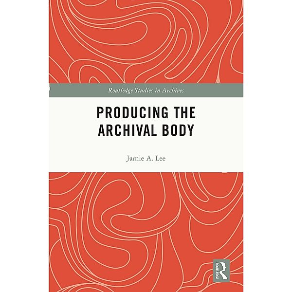 Producing the Archival Body, Jamie A. Lee