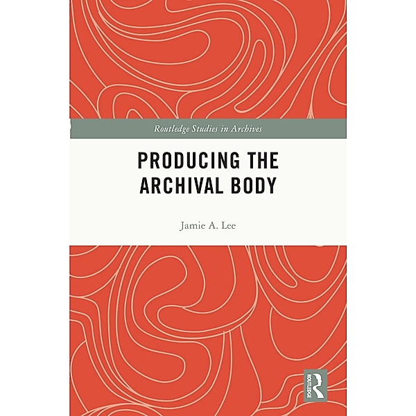 Producing the Archival Body, Jamie A. Lee