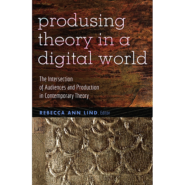 Producing Theory in a Digital World, Rebecca Ann Lind