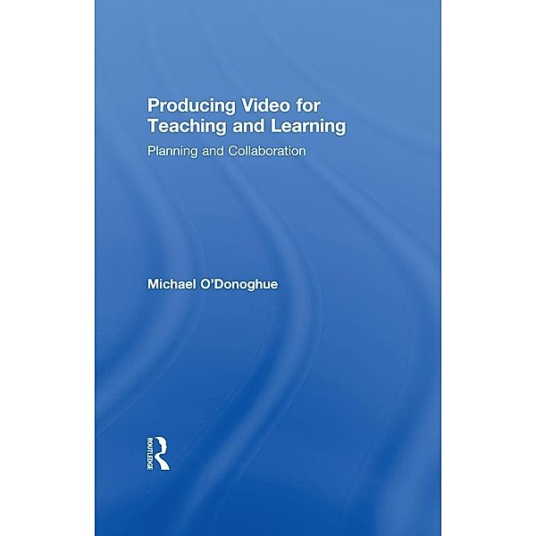 Producing Video For Teaching and Learning, Michael O'donoghue