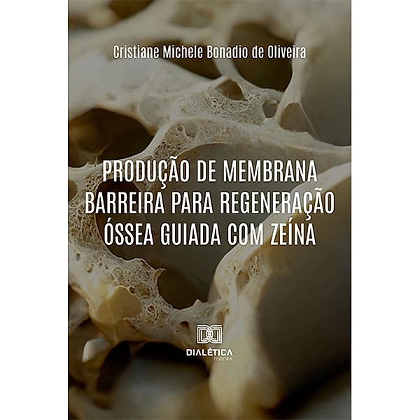 Produção de membrana barreira para Regeneração Óssea Guiada com zeína, Cristiane Michele Bonadio de Oliveira