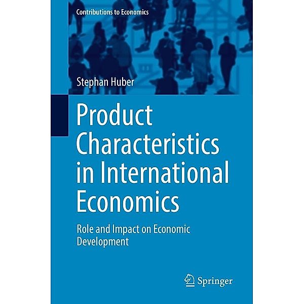 Product Characteristics in International Economics / Contributions to Economics, Stephan Huber