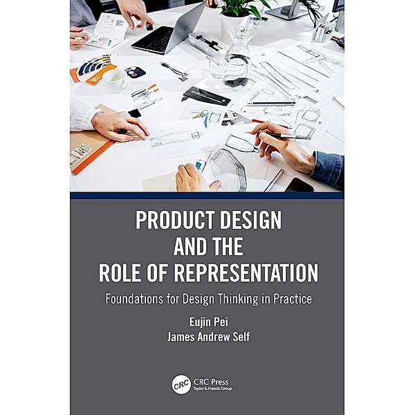 Product Design and the Role of Representation, Eujin Pei, James Andrew Self