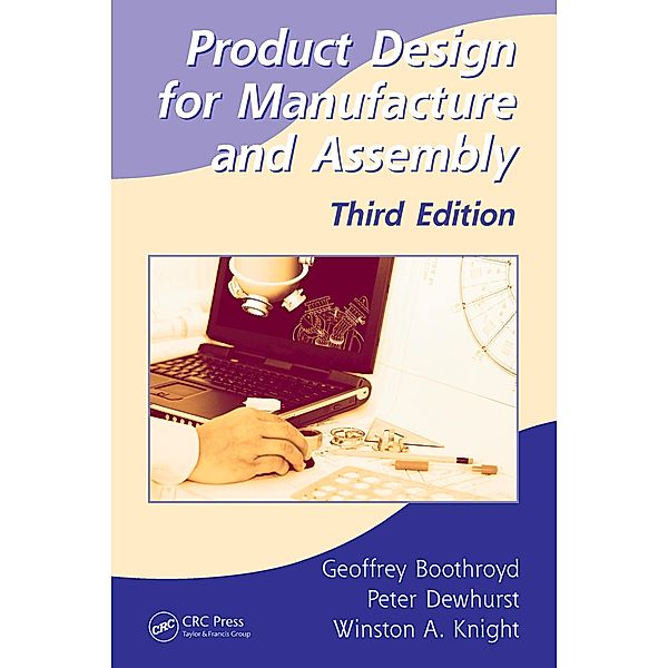 Product Design for Manufacture and Assembly, Geoffrey Boothroyd, Peter Dewhurst, Winston A. Knight