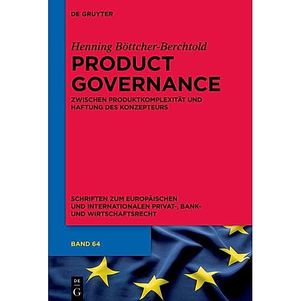 Product Governance / Schriften zum Europäischen und Internationalen Privat-, Bank- und Wirtschaftsrecht Bd.64, Henning Böttcher-Berchtold