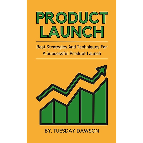 Product Launch - Best Strategies And Techniques For A Successful Product Launch, Tuesday Dawson