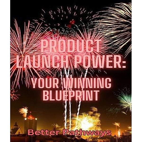Product Launch Power Your Winning Blueprint, M. Thompson, Tim C Angus