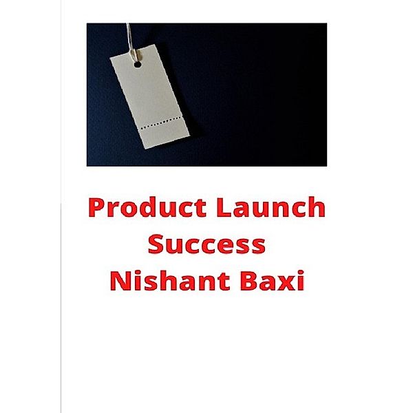 Product Launch Success, Nishant Baxi