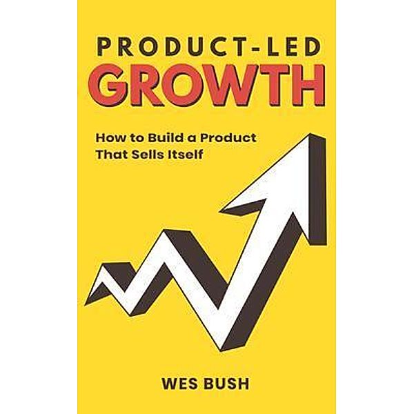 Product-Led Growth, Bush Wes