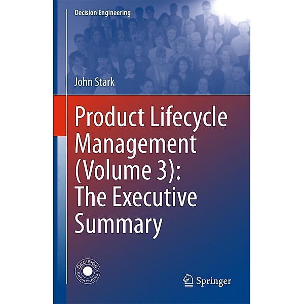 Product Lifecycle Management (Volume 3): The Executive Summary / Decision Engineering, John Stark