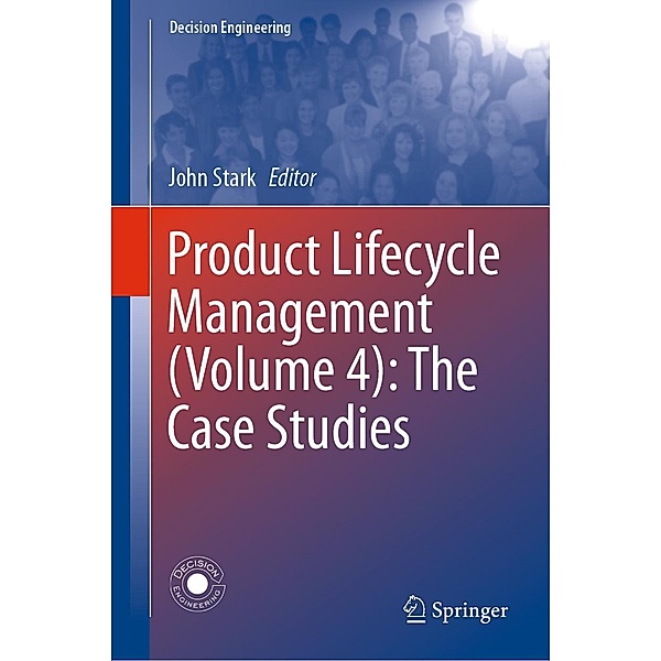 Product Lifecycle Management (Volume 4): The Case Studies / Decision Engineering