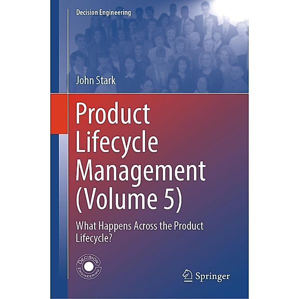 Product Lifecycle Management (Volume 5) / Decision Engineering, John Stark