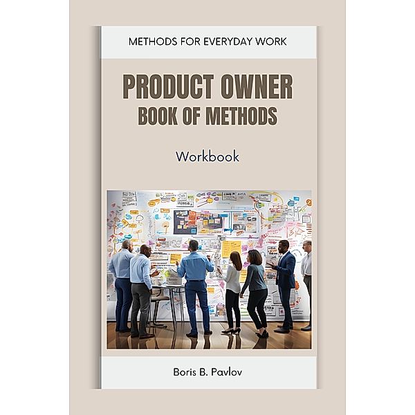 Product Owner Book of Methods: Workbook, Boris B. Pavlov