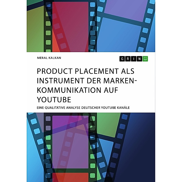 Product Placement als Instrument der Markenkommunikation auf YouTube, Meral Kalkan