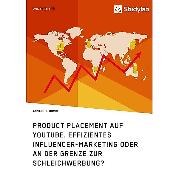 Product Placement auf YouTube. Effizientes Influencer-Marketing oder an der Grenze zur Schleichwerbung?, Annabell Domke