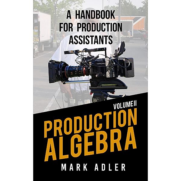 Production Algebra, A Handbook for Production Assistants, Mark Adler