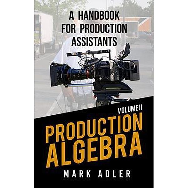 Production Algebra A Handbook for Production Assistants, Mark Adler