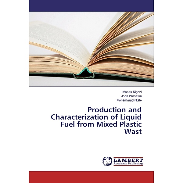 Production and Characterization of Liquid Fuel from Mixed Plastic Wast, Moses Kigozi, John Wasswa, Muhammad Ntale
