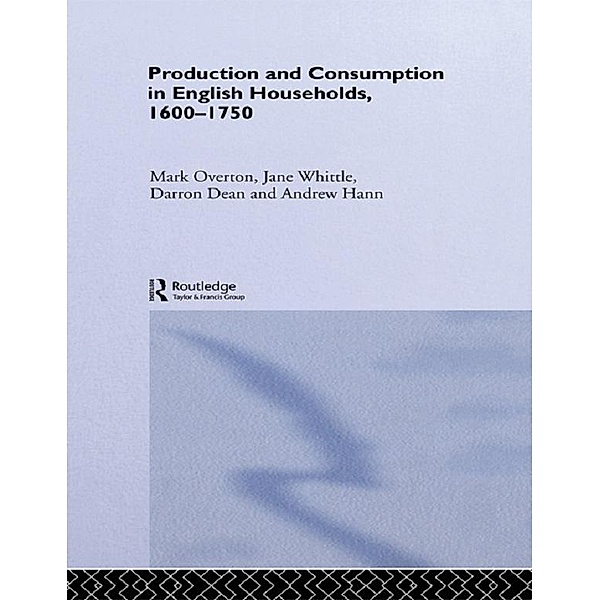 Production and Consumption in English Households 1600-1750, Darron Dean, Andrew Hann, Mark Overton, Jane Whittle