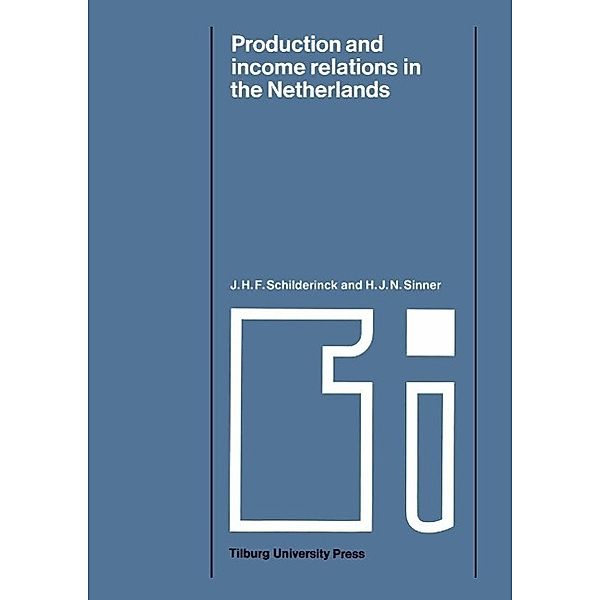 Production and Income Relations in the Netherlands / Tilburg Studies in Economics Bd.2, J. H. F. Schilderinck, H. J. Sinner