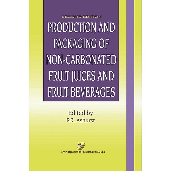 Production and Packaging of Non-Carbonated Fruit Juices and Fruit Beverages, Philip R. Ashurst