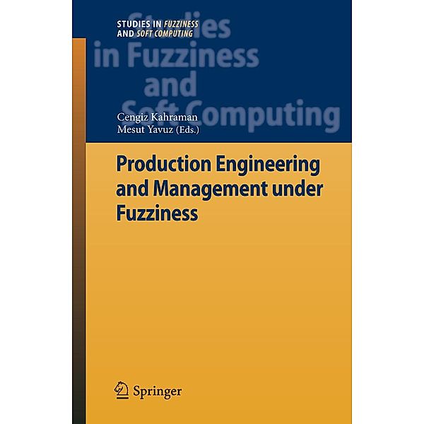 Production Engineering and Management under Fuzziness / Studies in Fuzziness and Soft Computing Bd.252
