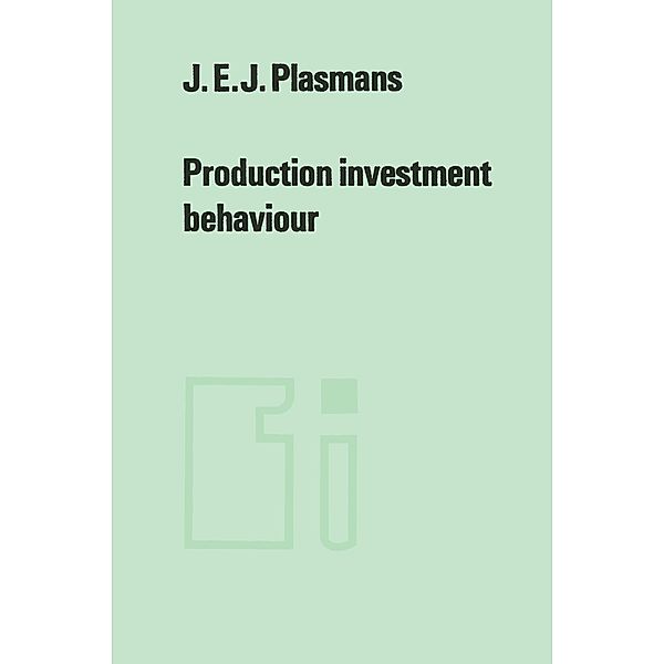Production investment behaviour, J. E. J. Plasmans