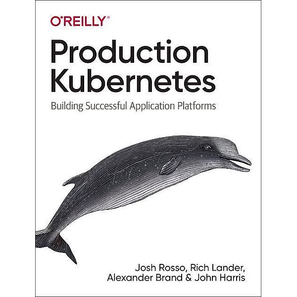 Production Kubernetes, Josh Rosso, Rich Lander, Alex Brand, John Harris