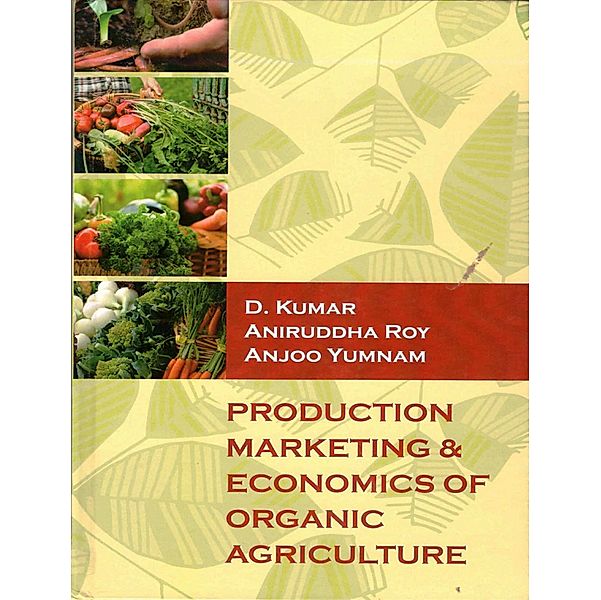 Production Marketing & Economics Of Organic Agriculture, D. Kumar, A. Roy